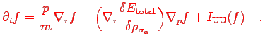 \bgroup\color{red}$\displaystyle {\color{red}
\partial_t f
=
\frac{{p}}{m}\nabl...
...\delta\rho_{\sigma_\alpha}}
\Big)
\nabla_{p}f
+
I_{\rm UU}(f)
}
\quad.
$\egroup